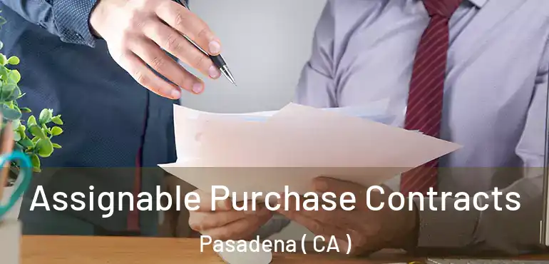 Assignable Purchase Contracts Pasadena ( CA )