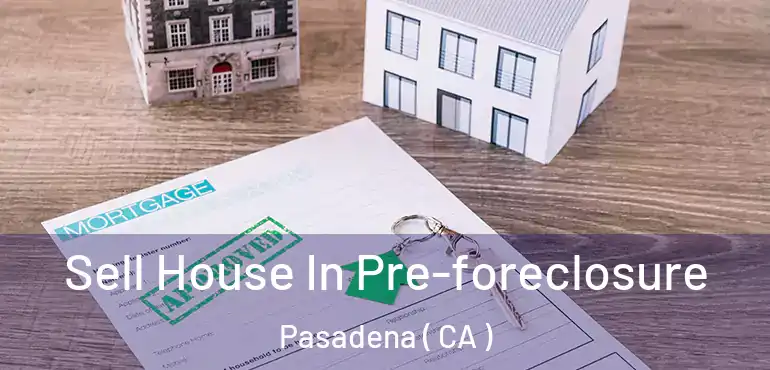 Sell House In Pre-foreclosure Pasadena ( CA )