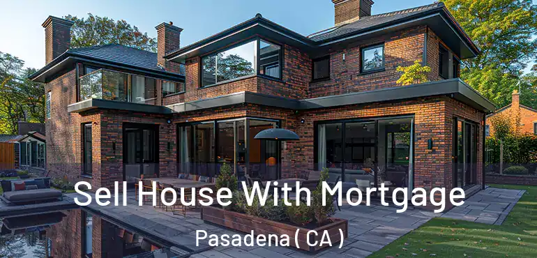 Sell House With Mortgage Pasadena ( CA )