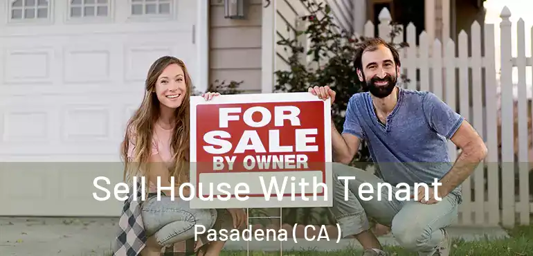 Sell House With Tenant Pasadena ( CA )