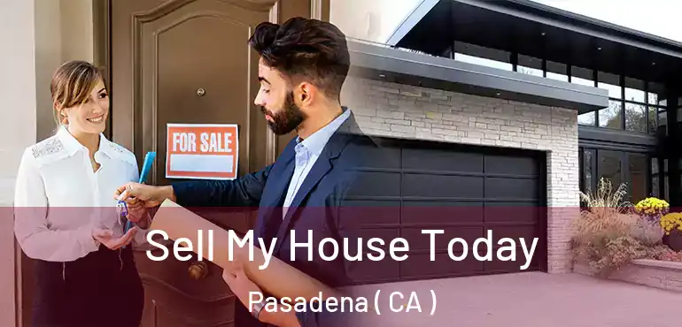 Sell My House Today Pasadena ( CA )