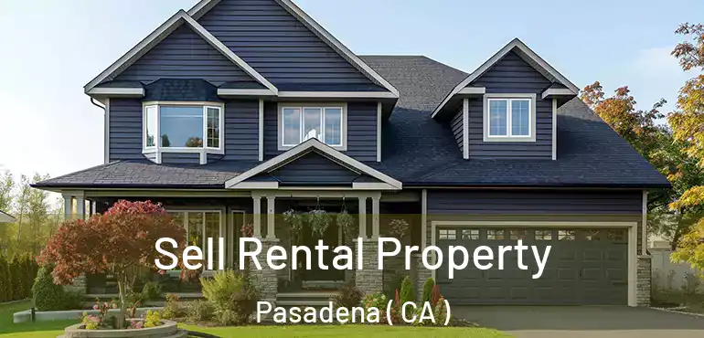 Sell Rental Property Pasadena ( CA )